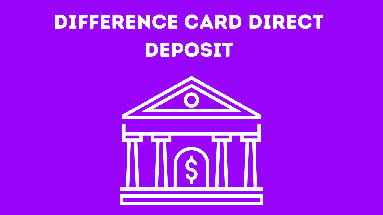 La tarjeta de la diferencia y el depósito directo