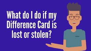 What do I do if my Difference Card is lost or stolen?