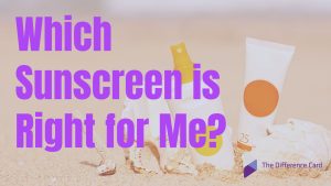 Which Sunscreen is Right for Me? 