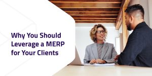 Why you should leverage a merp for your clients