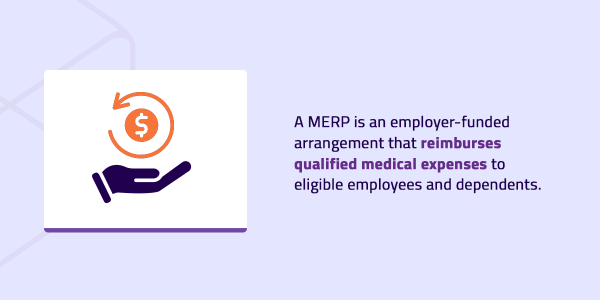 merps are employer funded arrangement that reimburses qualified medical expenses