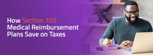 How Section 105 Medical Reimbursement Plans Save on Taxes 