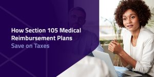 How section 105 medical reimbursement plans save on taxes