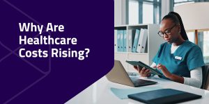 why are healthcare costs rising?
