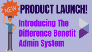 Introducing The Difference Benefits Admin System