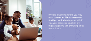 Working parents can use an FSA to cover family medical costs