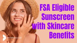 FSA Eligible Sunscreen with Skincare Benefits