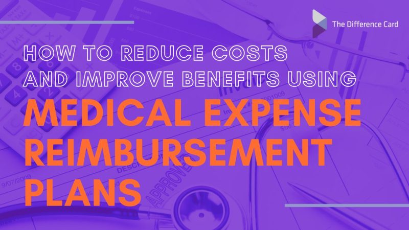 How to reduce costs and improve benefits using medical expense reimbursement plans
