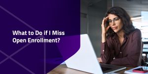 what to do if I miss open enrollment