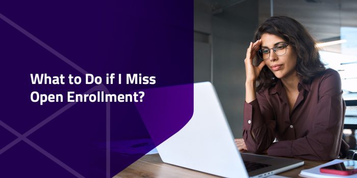 what to do if I miss open enrollment