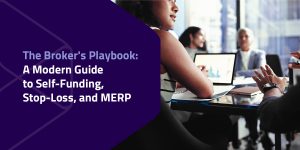 a brokers playbook to self-funding, stop loss, and merps