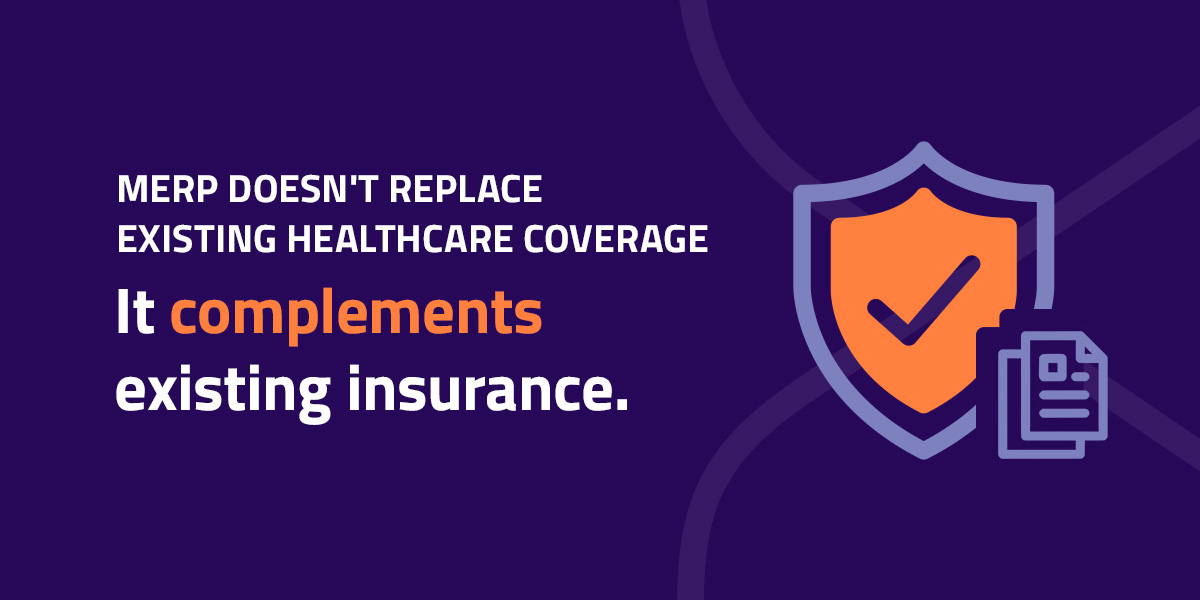 MERP doesn't replace existing healthcare coverage